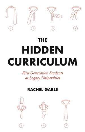 The Hidden Curriculum – First Generation Students at Legacy Universities de Rachel Gable