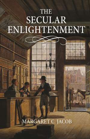 The Secular Enlightenment de Margaret Jacob