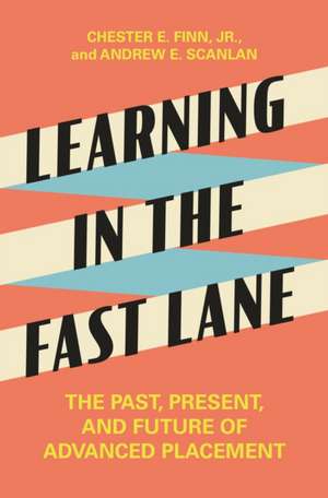 Learning in the Fast Lane – The Past, Present, and Future of Advanced Placement de Chester E. Finn