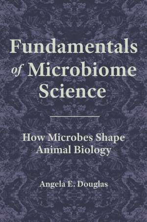 Fundamentals of Microbiome Science – How Microbes Shape Animal Biology de Angela E. Douglas