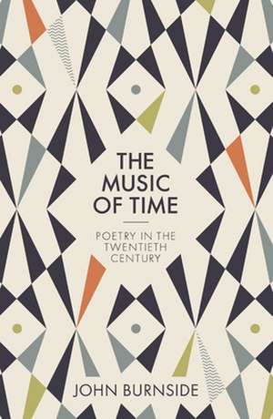 The Music of Time – Poetry in the Twentieth Century de John Burnside