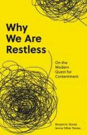 Why We Are Restless – On the Modern Quest for Contentment de Benjamin Storey