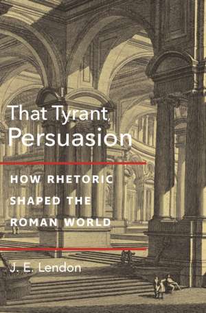 That Tyrant, Persuasion de J. E. Lendon