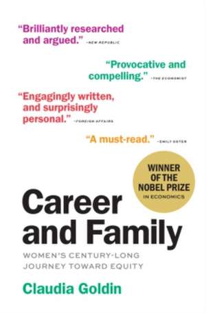 Career and Family – Women′s Century–Long Journey toward Equity de Claudia Goldin