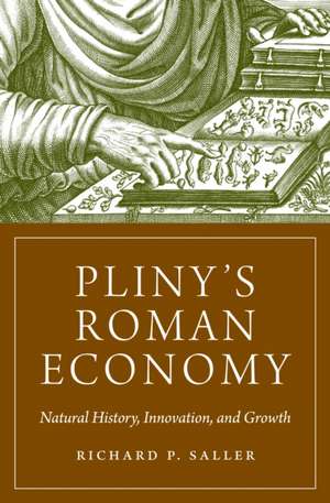 Pliny′s Roman Economy – Natural History, Innovation, and Growth de Richard Saller