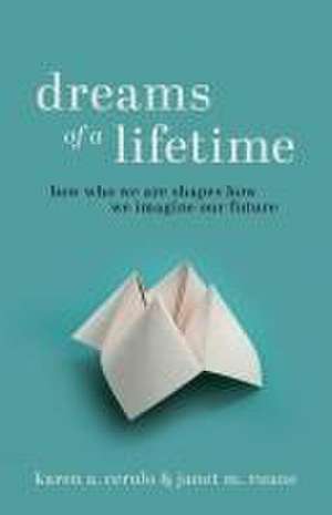 Dreams of a Lifetime – How Who We Are Shapes How We Imagine Our Future de Karen A. Cerulo