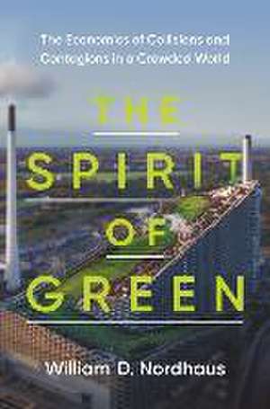 The Spirit of Green – The Economics of Collisions and Contagions in a Crowded World de William D. Nordhaus