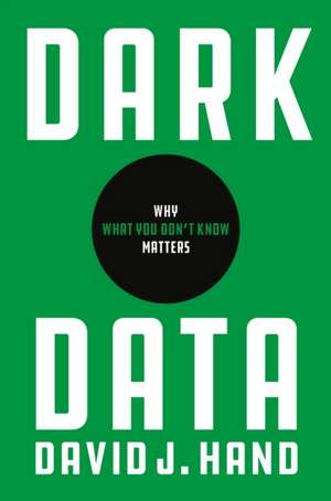 Dark Data – Why What You Don′t Know Matters de David J. Hand