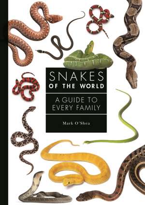 Snakes of the World – A Guide to Every Family de Mark O′shea