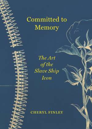 Committed to Memory – The Art of the Slave Ship Icon de Cheryl Finley