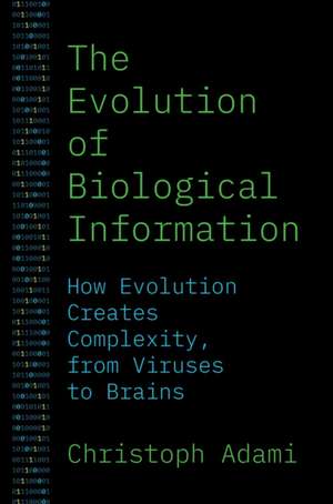 The Evolution of Biological Information – How Evolution Creates Complexity, from Viruses to Brains de Christoph Adami