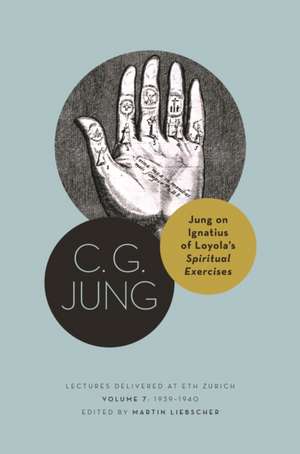 Jung on Ignatius of Loyola′s Spiritual Exercises – Lectures Delivered at ETH Zurich, Volume 7: 1939–1940 de C. G. Jung