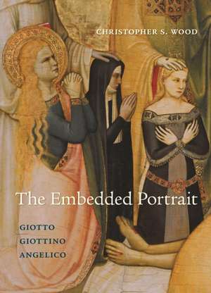 The Embedded Portrait – Giotto, Giottino, Angelico de Christopher S. Wood