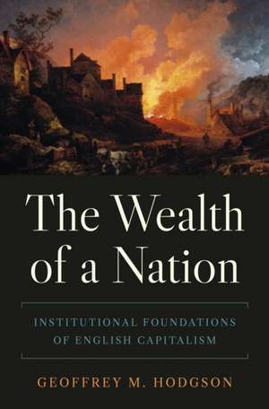 The Wealth of a Nation – Institutional Foundations of English Capitalism de Geoffrey M. Hodgson