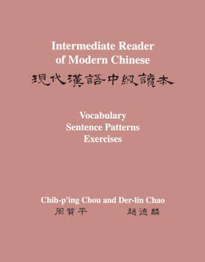 Intermediate Reader of Modern Chinese – Volume II: Vocabulary, Sentence Patterns, Exercises de Chih–p`ing Chou