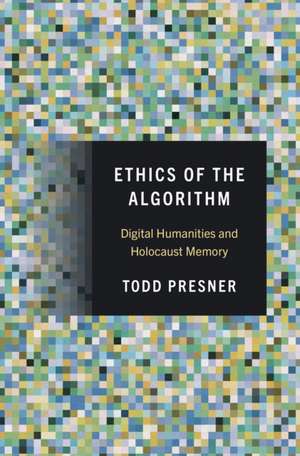 Ethics of the Algorithm de Todd Presner