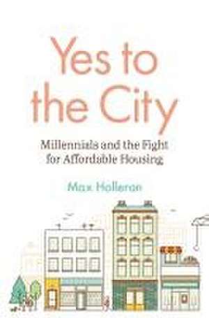 Yes to the City – Millennials and the Fight for Affordable Housing de Max Holleran