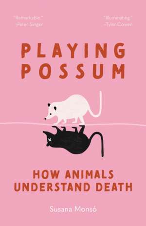 Playing Possum – How Animals Understand Death de Susana Monsó