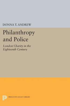 Philanthropy and Police – London Charity in the Eighteenth Century de Donna T. Andrew