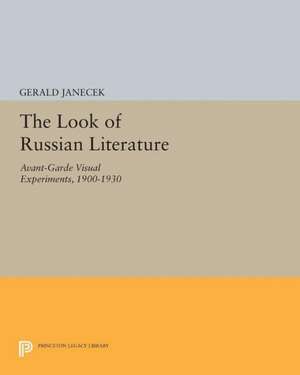 The Look of Russian Literature – Avant–Garde Visual Experiments, 1900–1930 de G Janecek