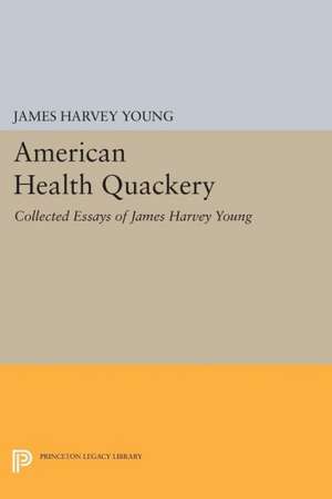 American Health Quackery – Collected Essays of James Harvey Young de James Harvey Young