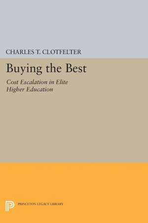 Buying the Best – Cost Escalation in Elite Higher Education de Charles T. Clotfelter