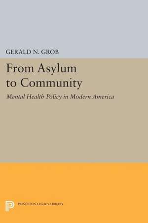 From Asylum to Community – Mental Health Policy in Modern America de Gerald N. Grob