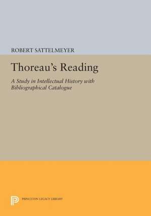 Thoreau`s Reading – A Study in Intellectual History with Bibliographical Catalogue de R Sattelmeyer