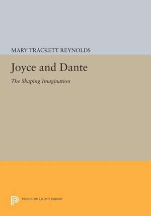 Joyce and Dante – The Shaping Imagination de Mary Trackett Reynolds