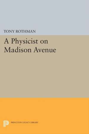 A Physicist on Madison Avenue de Tony Rothman