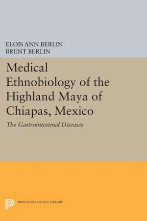 Medical Ethnobiology of the Highland Maya of Chi – The Gastrointestinal Diseases de Elois Ann Berlin