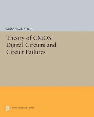 Theory of CMOS Digital Circuits and Circuit Failures de Masakazu Shoji