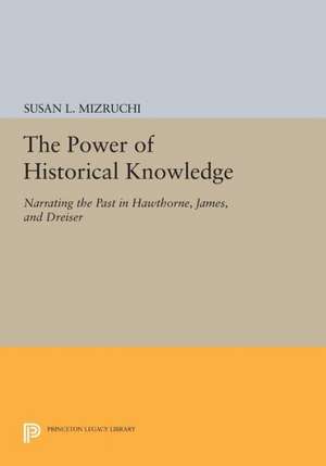 The Power of Historical Knowledge – Narrating the Past in Hawthorne, James, and Dreiser de Susan L. Mizruchi