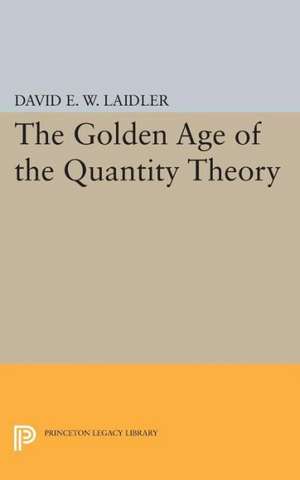 The Golden Age of the Quantity Theory de David E.w. Laidler