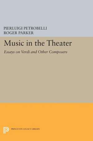 Music in the Theater – Essays on Verdi and Other Composers de Pierluigi Petrobelli