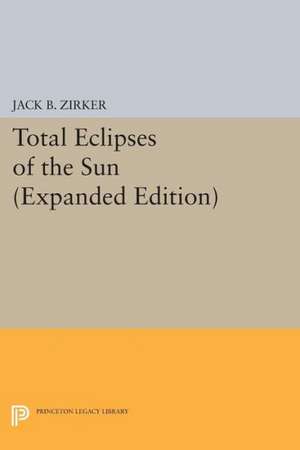 Total Eclipses of the Sun – Expanded Edition de Jack B. Zirker