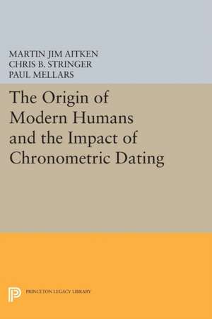 The Origin of Modern Humans and the Impact of Chronometric Dating de Martin Jim Aitken