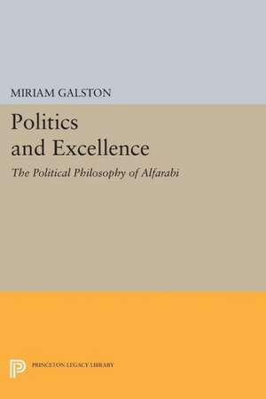 Politics and Excellence – The Political Philosophy of Alfarabi de M Galston