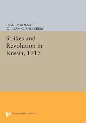 Strikes and Revolution in Russia, 1917 de Diane P. Koenker