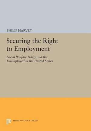 Securing the Right to Employment – Social Welfare Policy and the Unemployed in the United States de P Harvey