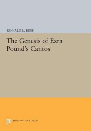 The Genesis of Ezra Pound`s Cantos de Ronald L. Bush