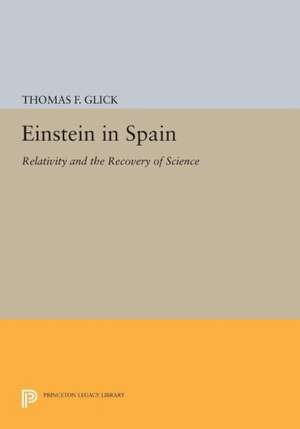 Einstein in Spain – Relativity and the Recovery of Science de Thomas F. Glick