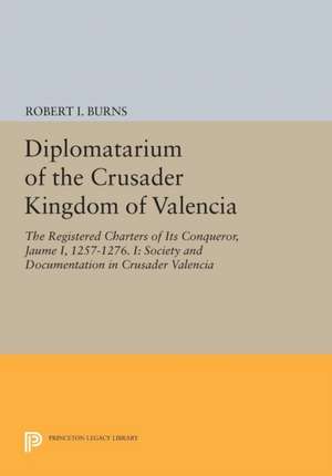 Diplomatarium of the Crusader Kingdom of Valencia – The Registered Charters of its Conqueror, Jaume I, 1257–1276. I – Society and Documentation de Robert Ignatius Burns