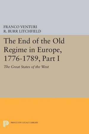 The End of the Old Regime in Europe, 1776–1789 – The Great States of the West de Franco Venturi