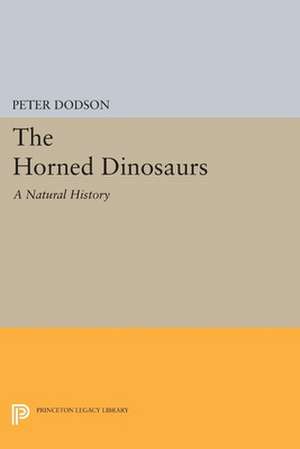 The Horned Dinosaurs – A Natural History de Peter Dodson