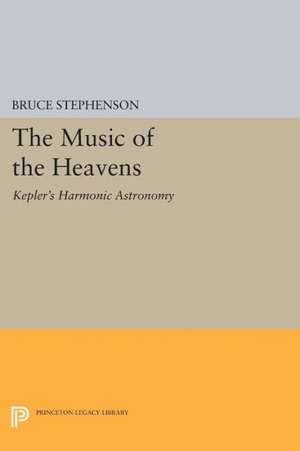 The Music of the Heavens – Kepler`s Harmonic Astronomy de Bruce Stephenson