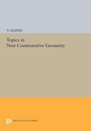 Topics in Non–Commutative Geometry de Y. Manin