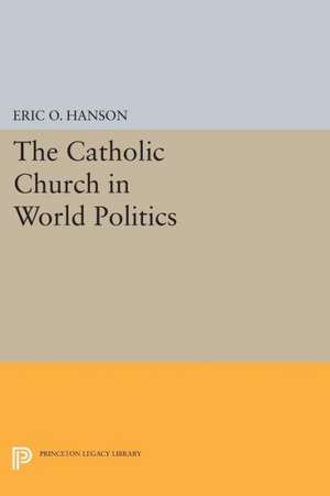 The Catholic Church in World Politics de Eric O. Hanson