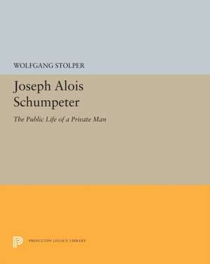 Joseph Alois Schumpeter – The Public Life of a Private Man de Wolfgang F. Stolper