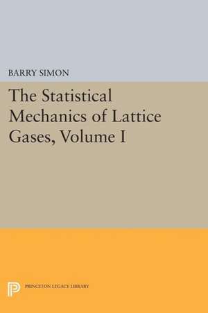 The Statistical Mechanics of Lattice Gases, Volume I de Barry Simon